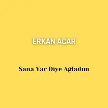 Sana Yar Diye Ağladım