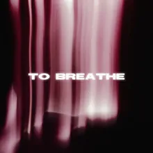 TO BREATHE Slowed