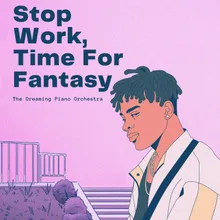 Stop Work, Time For Fantasy