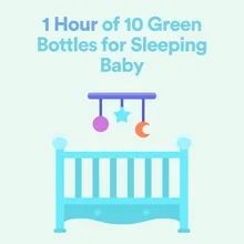 1 Hour of 10 Green Bottles for Sleeping Baby, Pt. 1