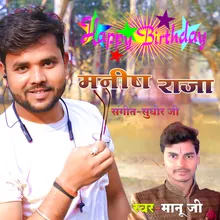 HAPPY BIRTHDAY MANISH RAJA