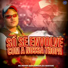 SÓ SE ENVOLVE COM A NOSSA TROPA