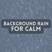 Background Rain for Calm, Pt. 7