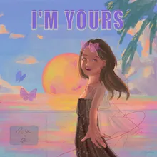 I'M YOURS