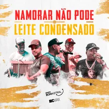 Namorar Não Pode/ Leite Condensado