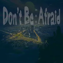 Don't Be Afraid