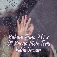 Kahani Suno 2.0 x Dil Karda Mein Tenu Vekhi Jawan