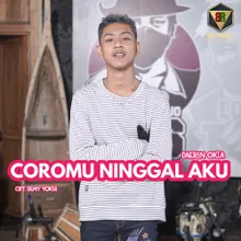 COROMU NINGGAL AKU