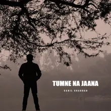 Tumne Na Jaana