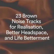 Brown Noise for Complete Peace, Pt. 3