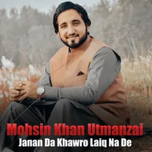 Janan Da Khawro Laiq Na De