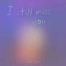 I Still Miss You