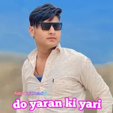 Do yaran ki yari