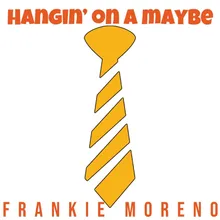 Hangin' On A Maybe