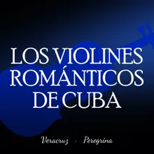 Los violines romanticos de cuba - serenata huasteca