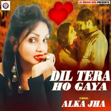 DIL TERA HO GAYA