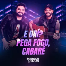 E Daí? / Pega Fogo, Cabaré