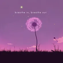 breathe in, breathe out