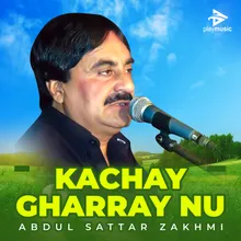 Kachay Gharray Nu