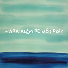 Nada Além De Nós Dois