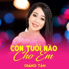 Còn Tuổi Nào Cho Em