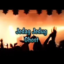 JEDAG JEDUG GHOST