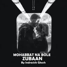 Mohabbat Na Bole Zubaan