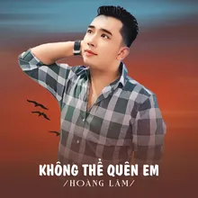 Không Thể Quên Em