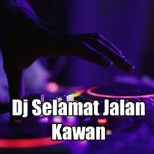 Dj Selamat Jalan Kawan