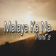 Malaya Ka Na, Pt. 2
