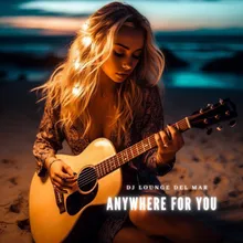 Anywhere For You