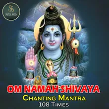Om Namah Shivaya Chanting Mantra 108 Times