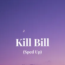 Kill Bill (Sped Up)