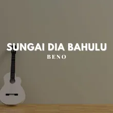 SUNGAI DIA BAHULU