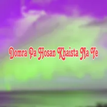 Domra Pa Hosan Khaista Na Ye