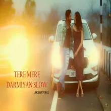 TERE MERE DARMIYAN SLOW