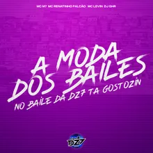 A MODA DOS BAILES NO BAILE DA DZ7 TA GOSTOZIN