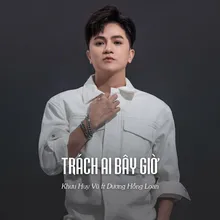 Trách Ai Bây Giờ