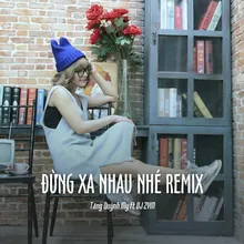 Đừng Xa Nhau Nhé Remix