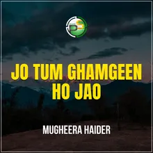 Jo Tum Ghamgeen Ho Jao