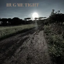 Hug me tight