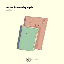 oh no, its monday again