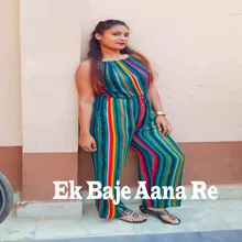 Ek Baje Aana Re