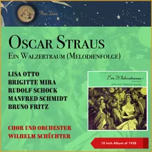 Ein Walzertraum: Einzugsmarsch und Hymne O Jubel sondergleichen - Ein Mädchen das so lieb und brav - Ich hab mit Freuden angehört - Vorüber ist die Feier - Ich hab da einen Mann, einen eigenen Mann