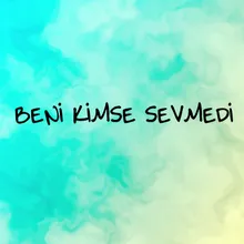 Beni Kimse Sevmedi