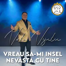 VREAU SA-MI INSEL NEVASTA CU TINE