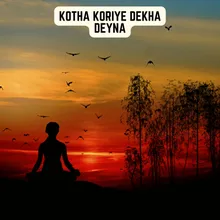 KOTHA KORIYE DEKHA DEYNA