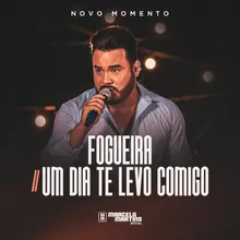 Fogueira / Um Dia Te Levo Comigo