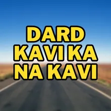 Dard Kavi Ka Na Kavi