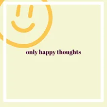 Only happy thoughts